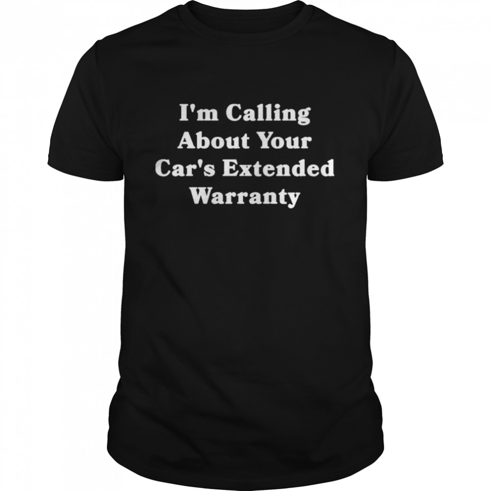 I’m calling about your cars extended warranty shirt Classic Men's T-shirt