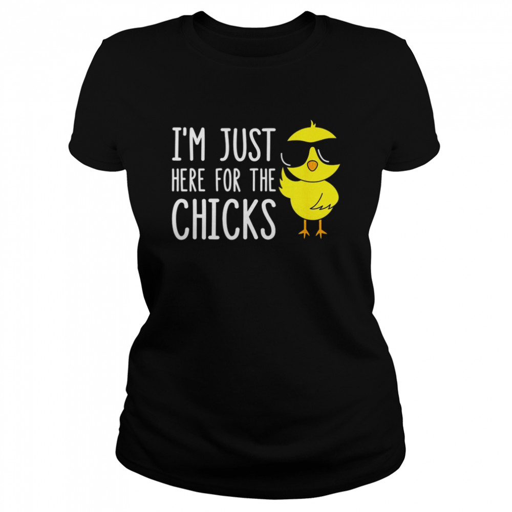 I’m Just Here For The Chicks Classic Women's T-shirt