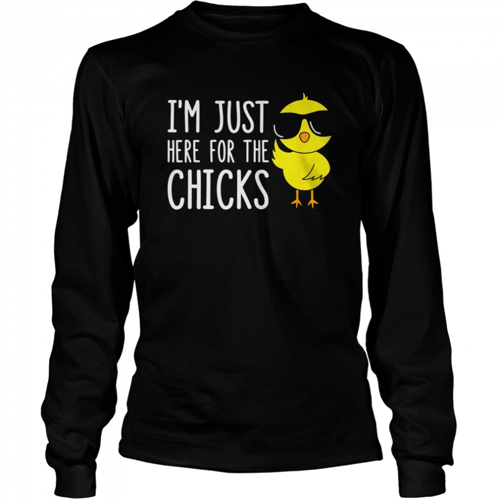 I’m Just Here For The Chicks Long Sleeved T-shirt