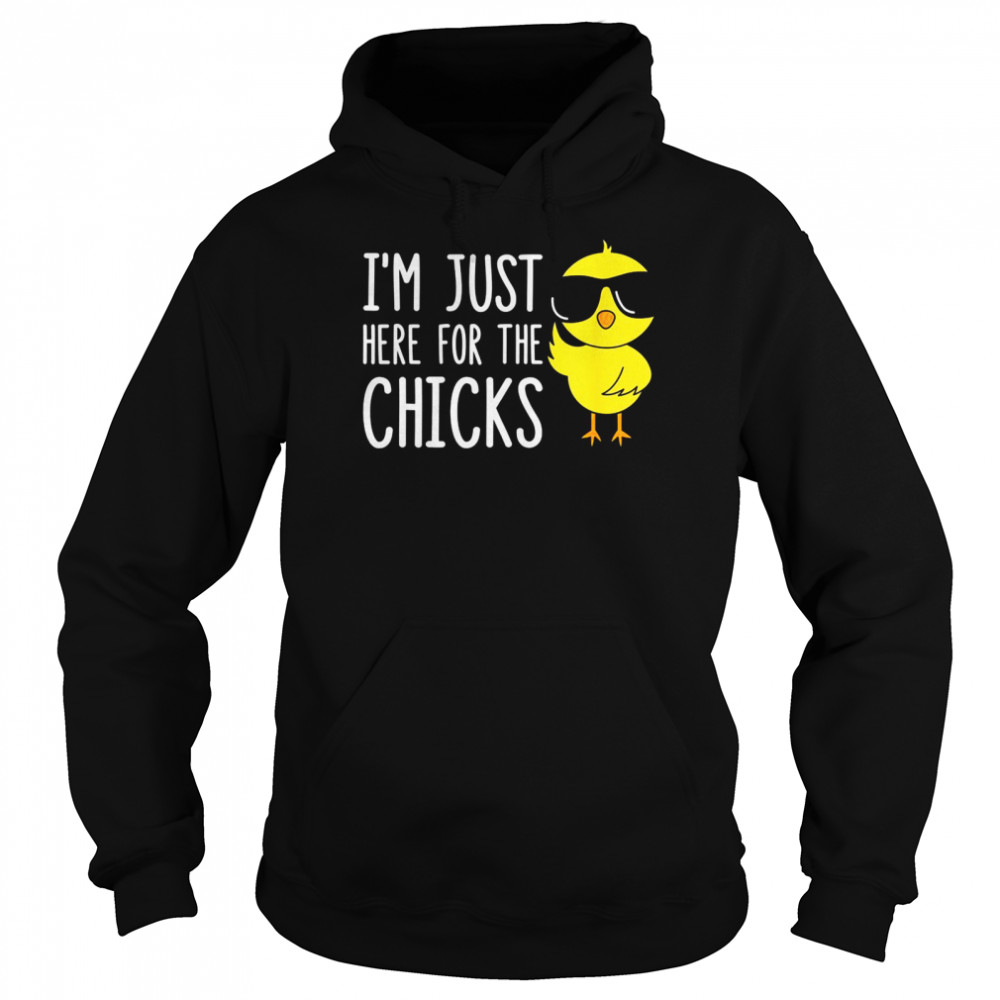 I’m Just Here For The Chicks Unisex Hoodie