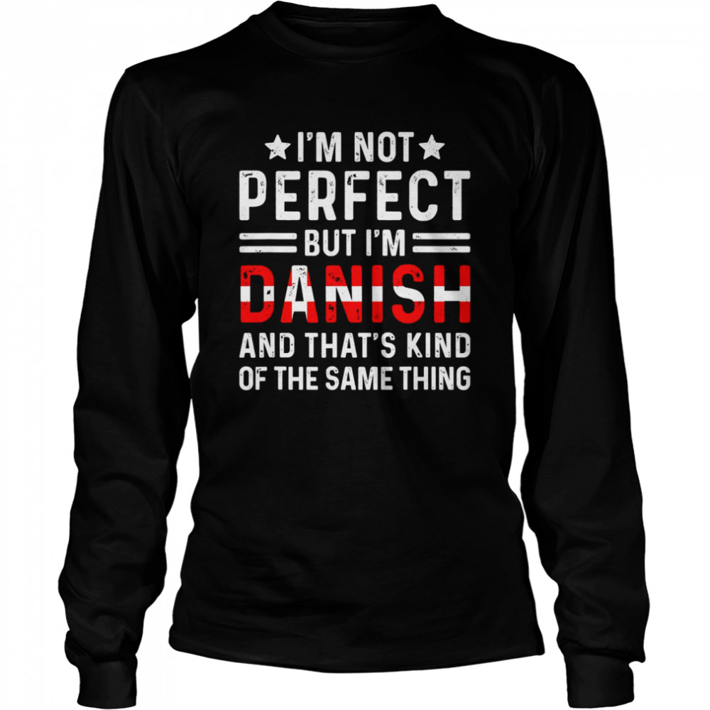 I’m Not Perfect But I’m Danish Pride Denmark Family Heritage Long Sleeved T-shirt