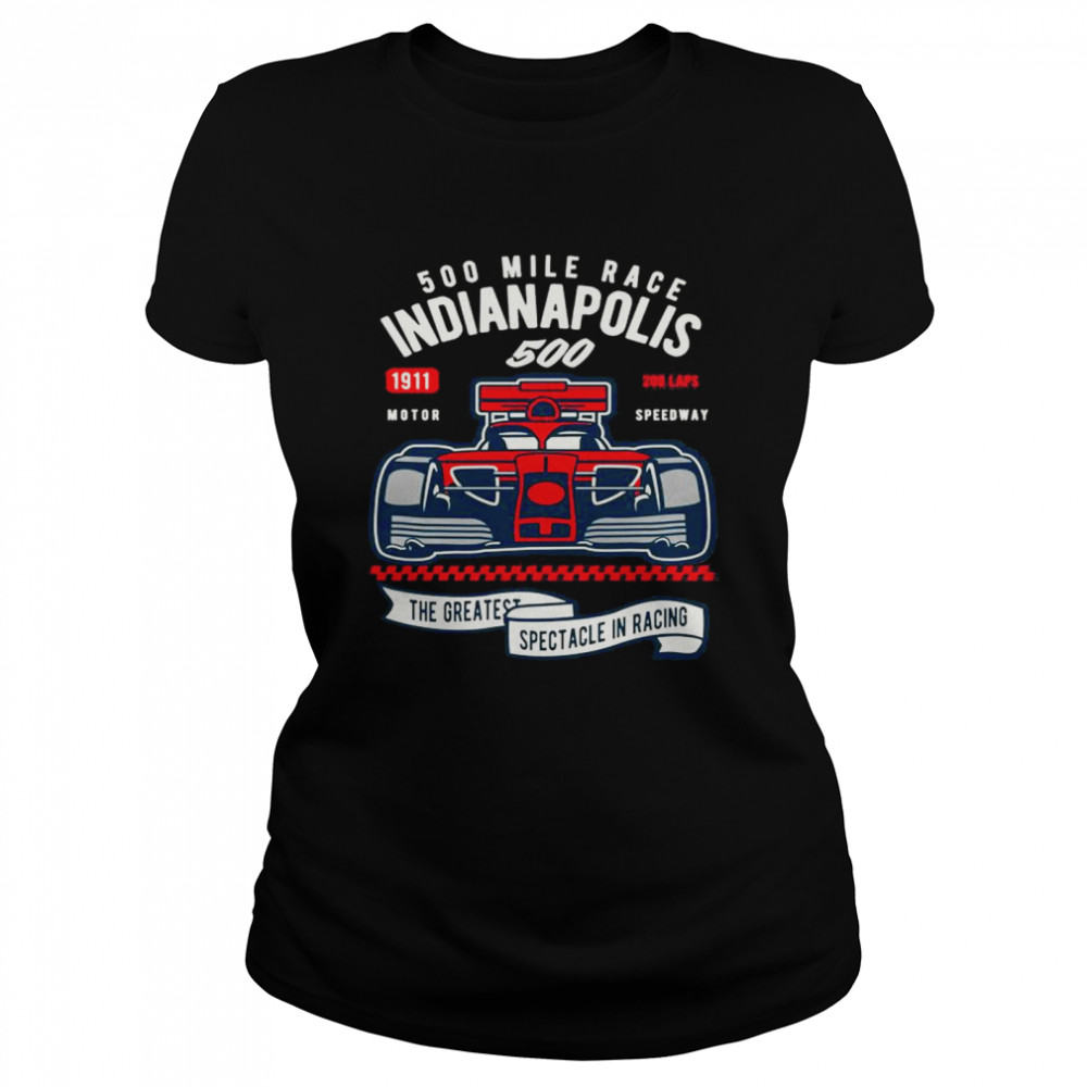 Indianapolis 500 Mile Race The Greatest Spectacle In Racing T- Classic Women's T-shirt