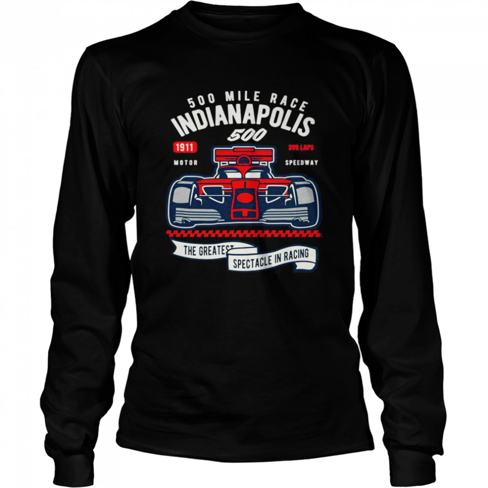 Indianapolis 500 Mile Race The Greatest Spectacle In Racing T- Long Sleeved T-shirt