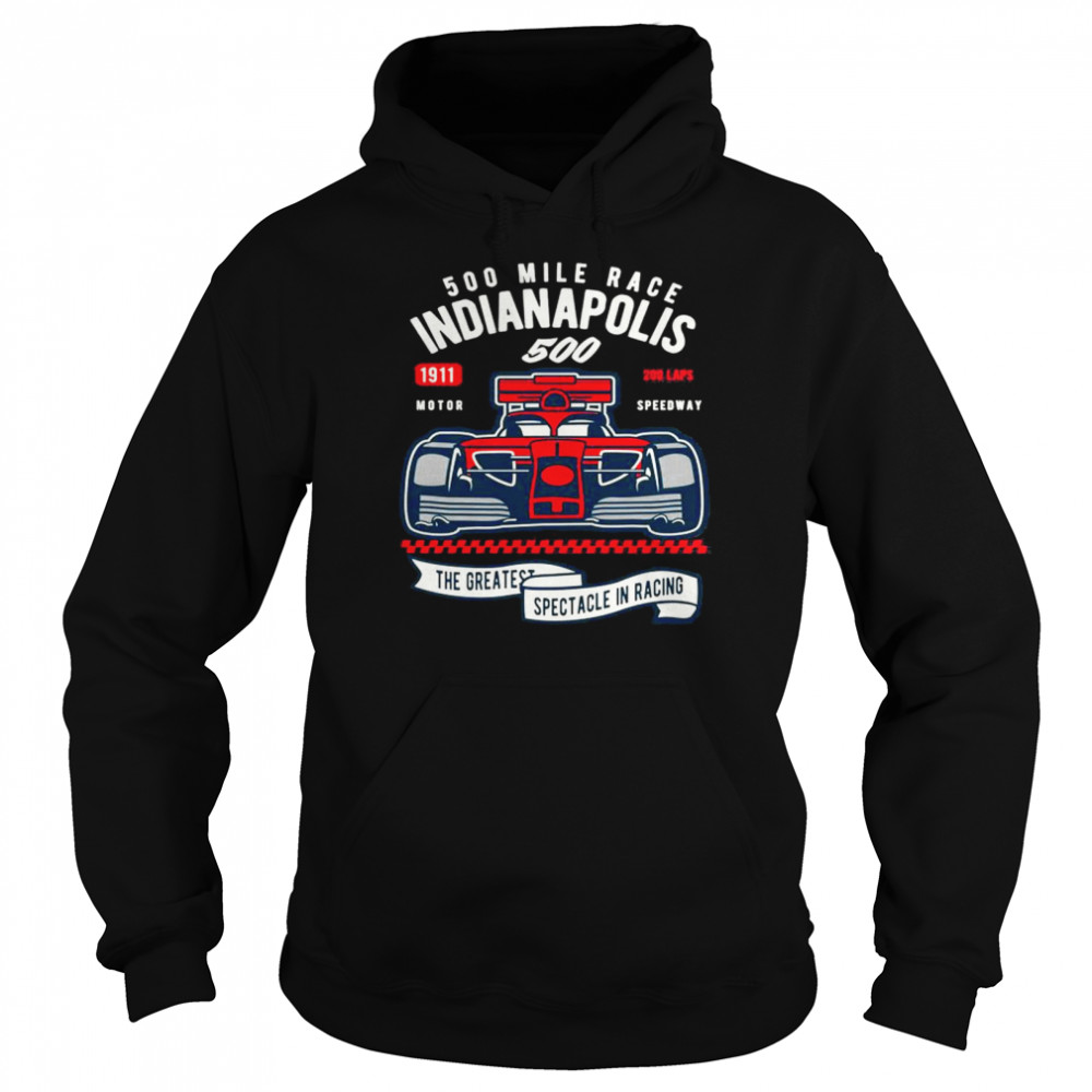 Indianapolis 500 Mile Race The Greatest Spectacle In Racing T- Unisex Hoodie