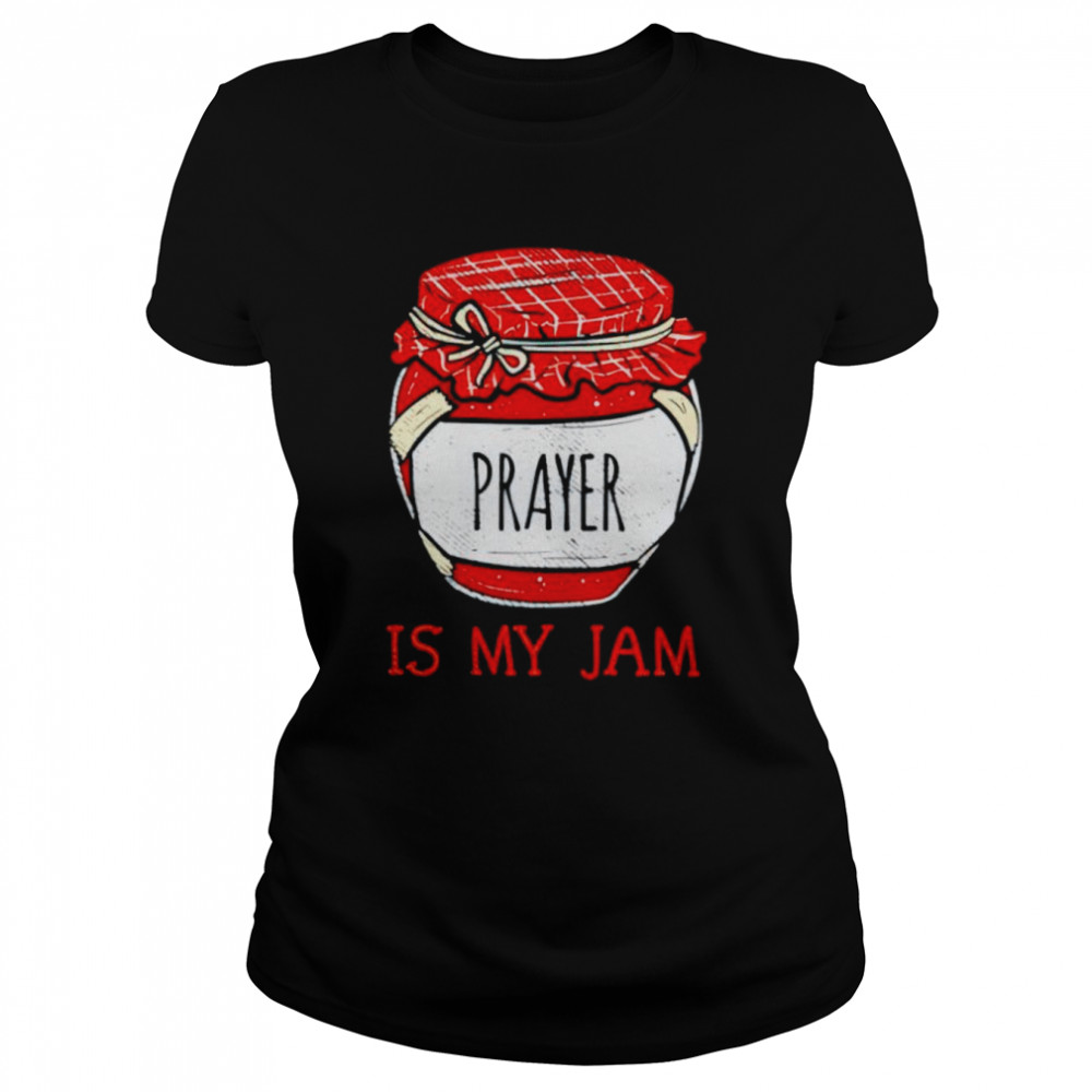 Prayer is my Jam shirt Classic Women's T-shirt