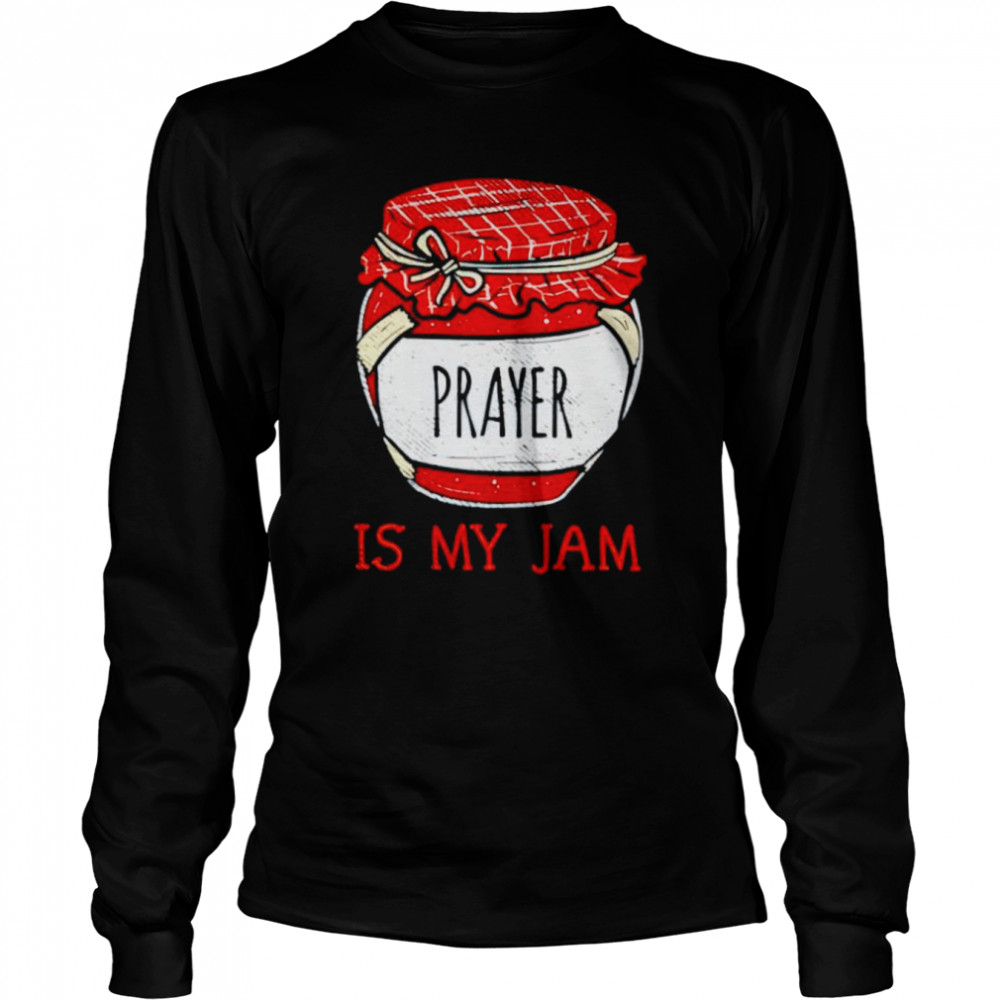 Prayer is my Jam shirt Long Sleeved T-shirt