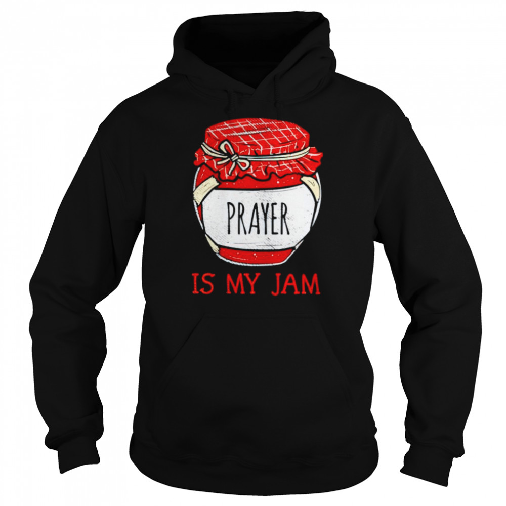 Prayer is my Jam shirt Unisex Hoodie