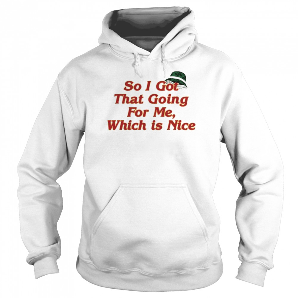 So I got that going for me which is nice shirt Unisex Hoodie