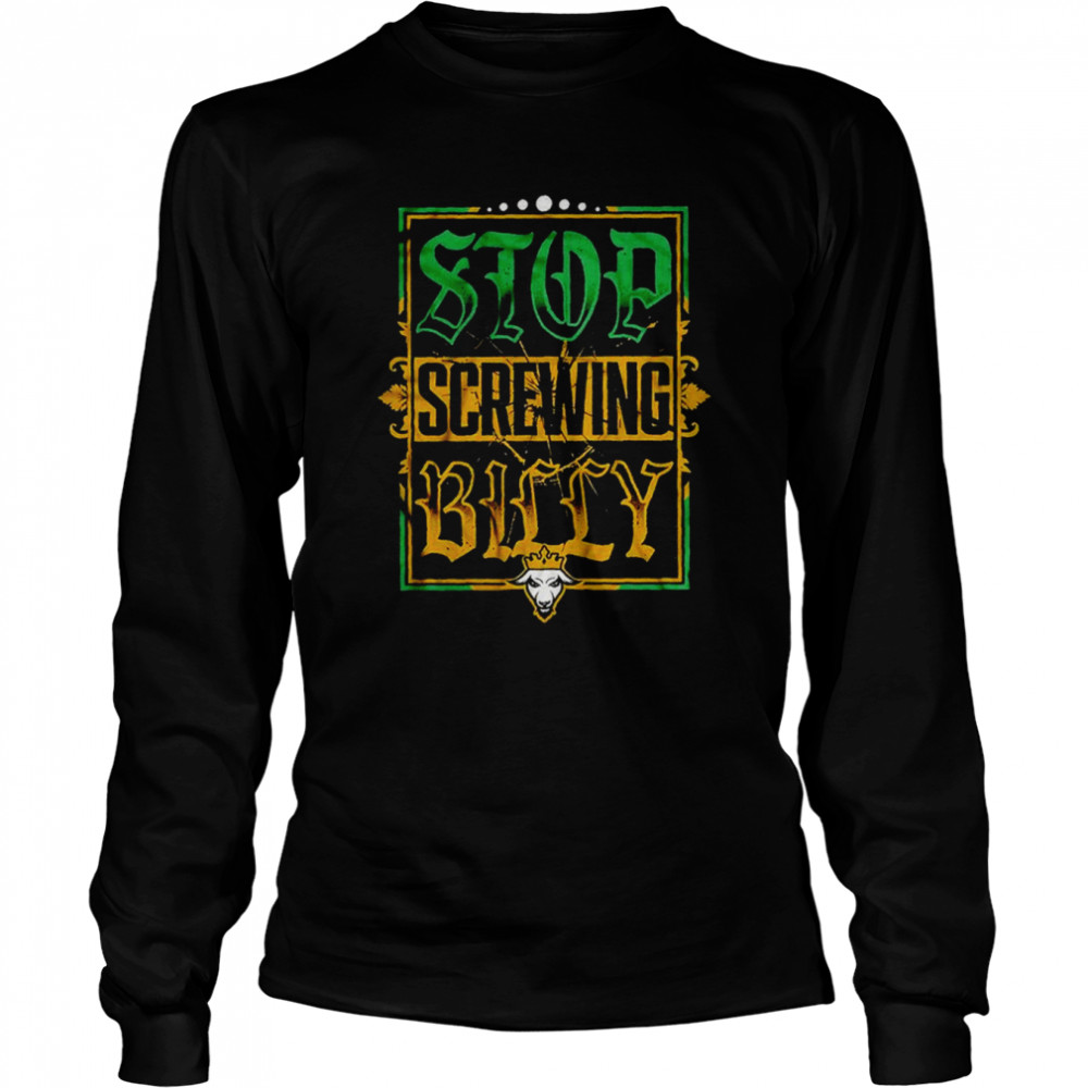 Stop Screwing Billy shirt Long Sleeved T-shirt