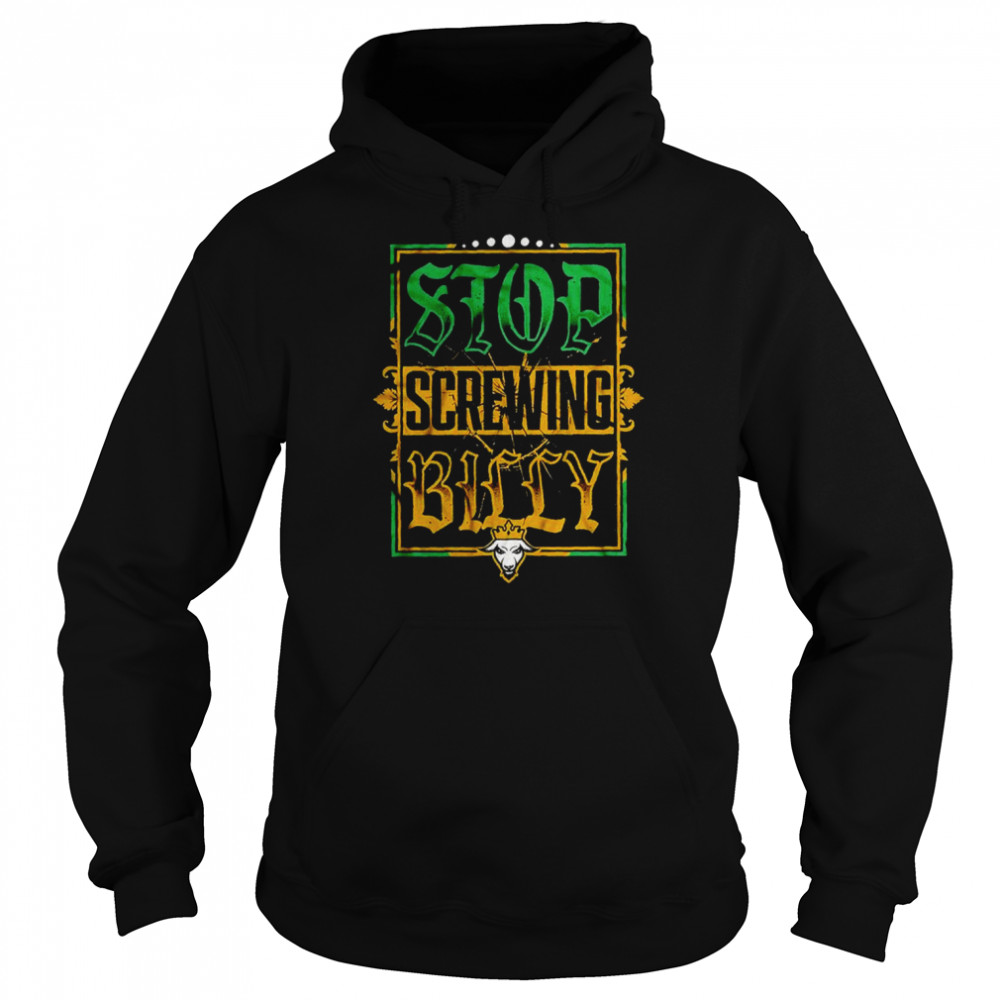 Stop Screwing Billy shirt Unisex Hoodie