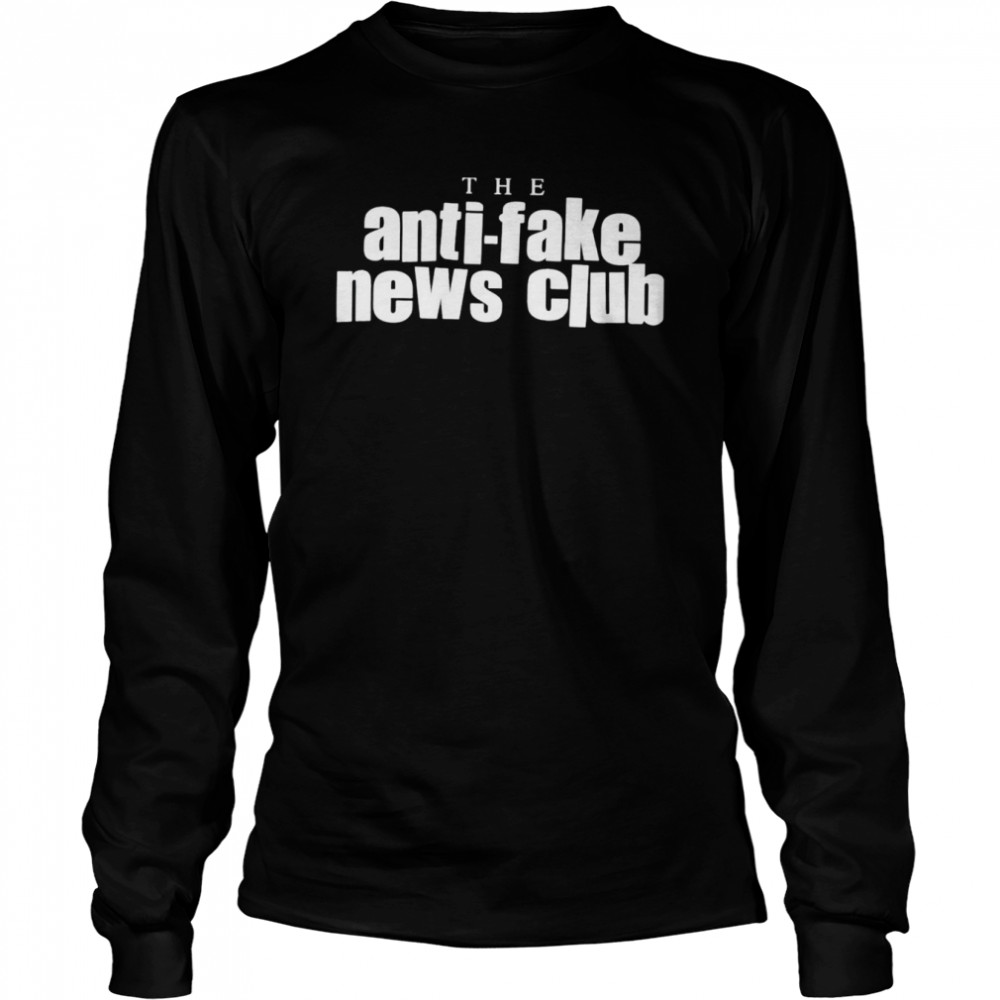 The anti fake news club shirt Long Sleeved T-shirt