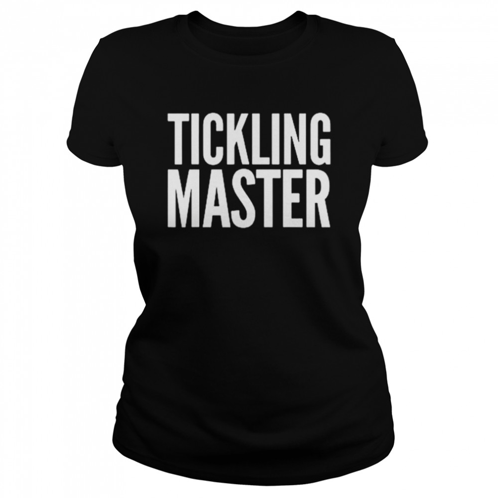 Tickling master shirt Classic Women's T-shirt