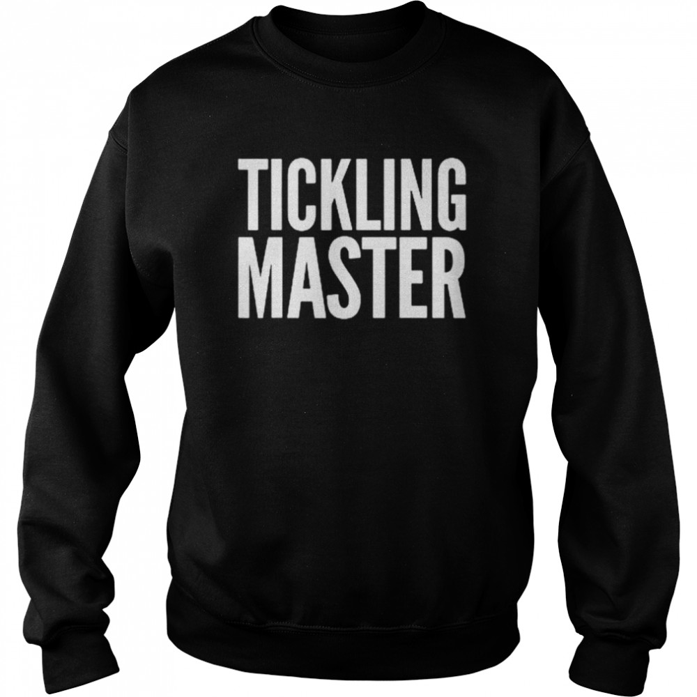 Tickling master shirt Unisex Sweatshirt