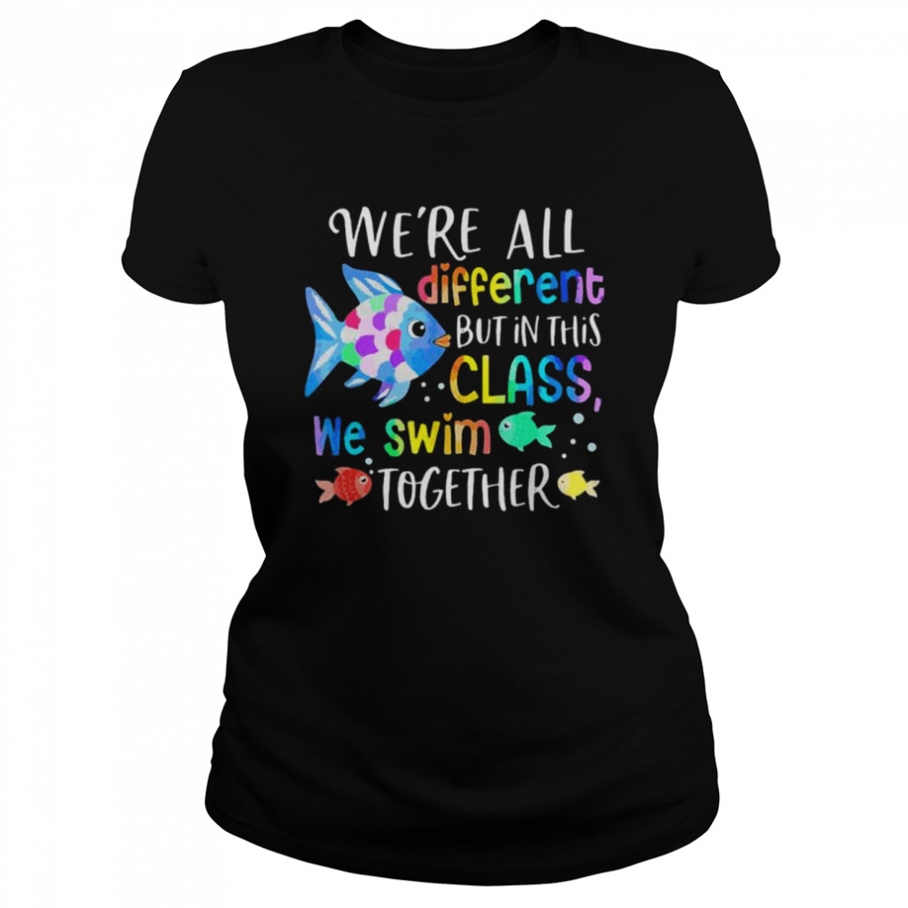 We’re all different but in this class we swim together teach shirt Classic Women's T-shirt