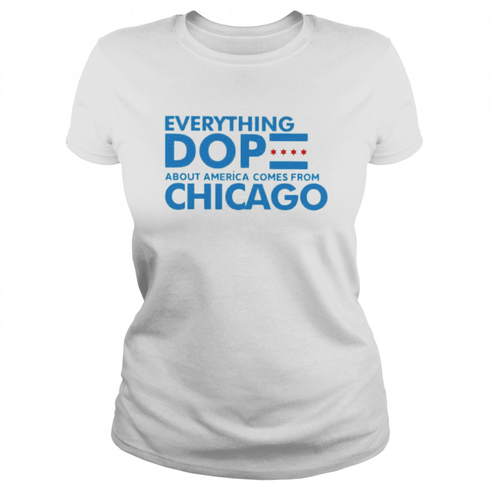 everything-dope-about-america-come-from-chicago-shirt-trend-t-shirt