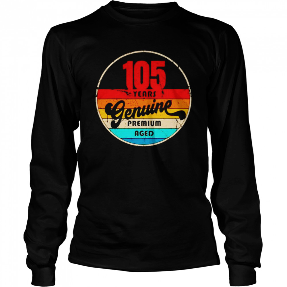 105th birthday gift idea genuine premium aged shirt Long Sleeved T-shirt