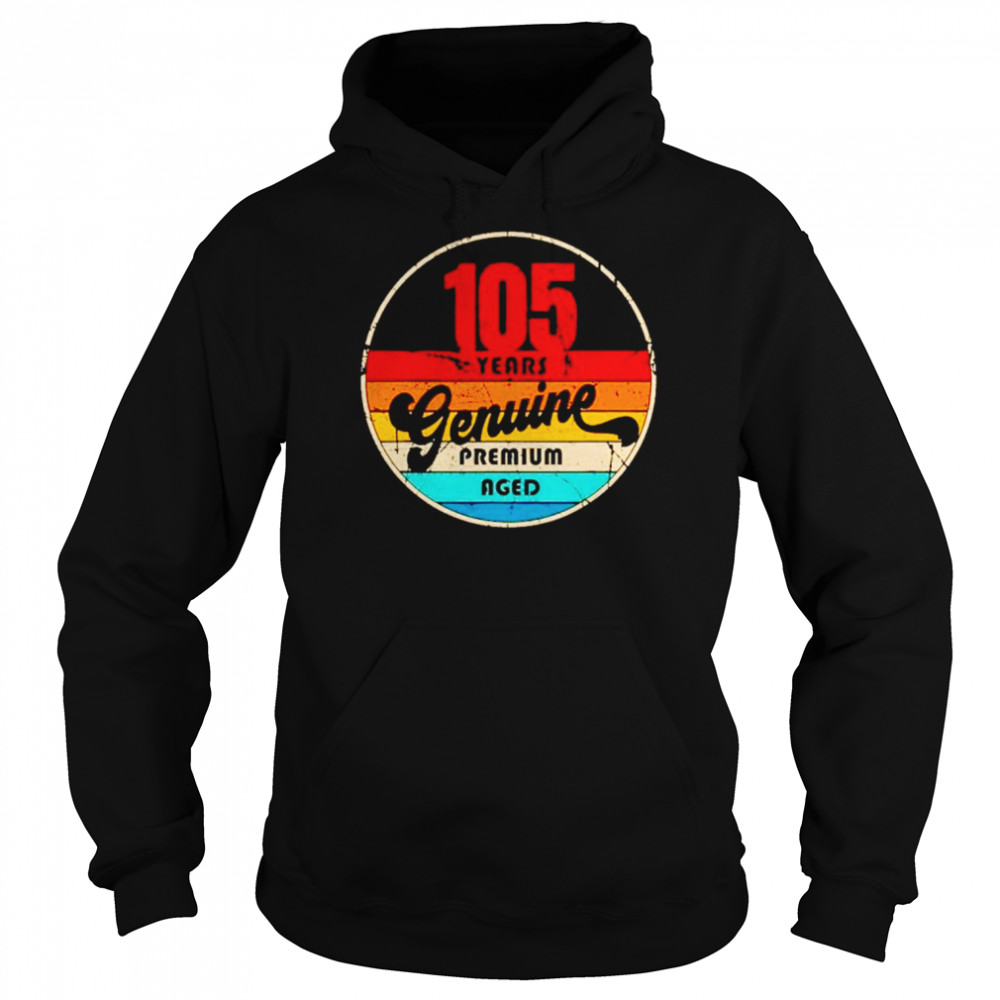 105th birthday gift idea genuine premium aged shirt Unisex Hoodie