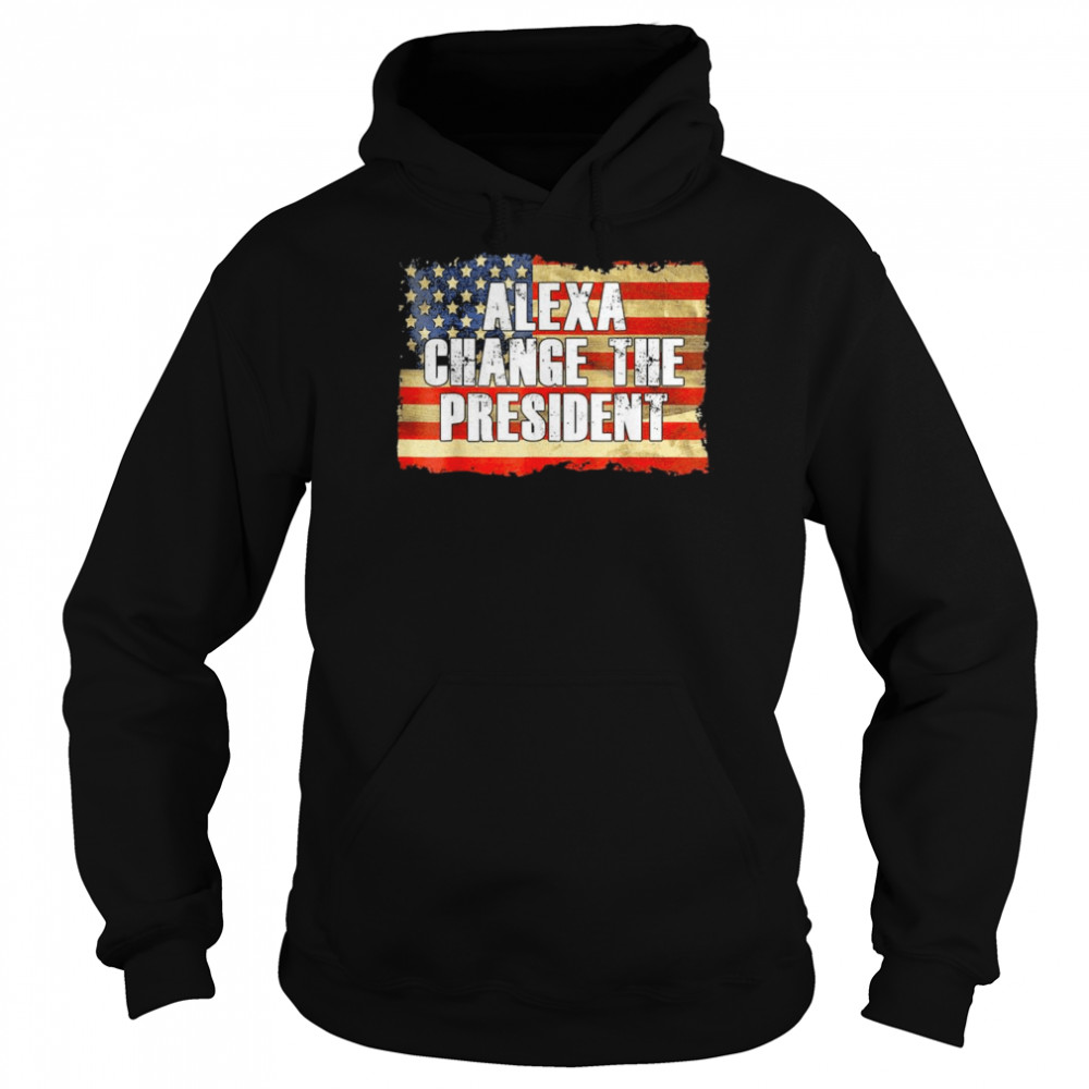 Alexa change the president anti and replace biden by Trump shirt Unisex Hoodie