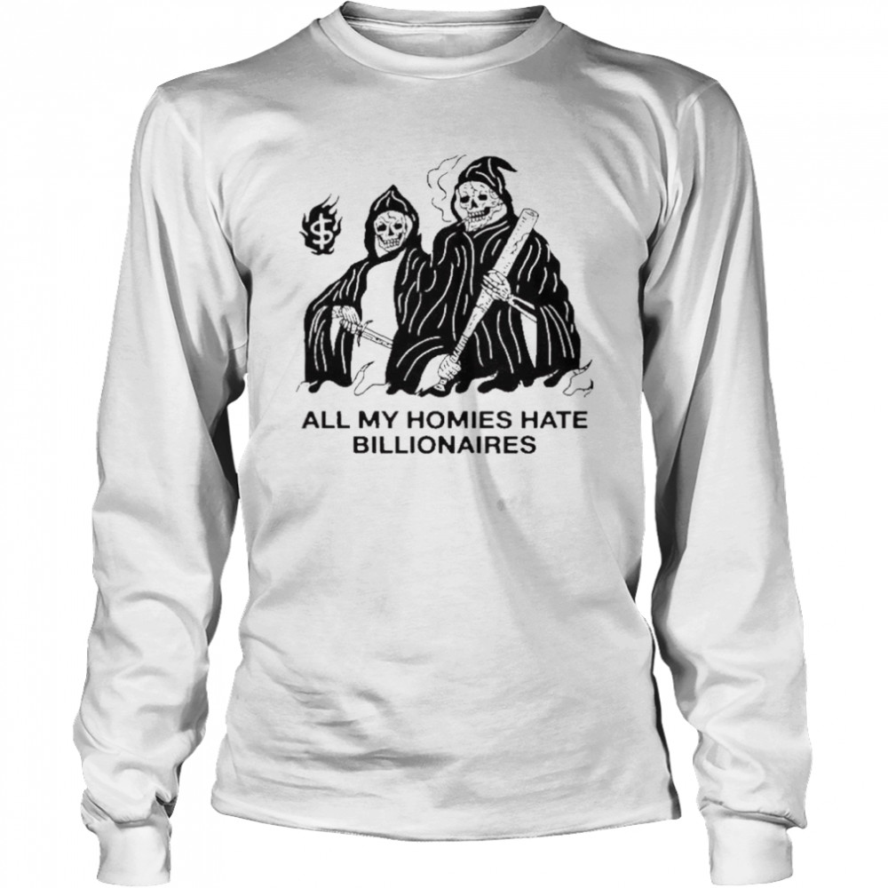 All my homies hate billionaires shirt Long Sleeved T-shirt