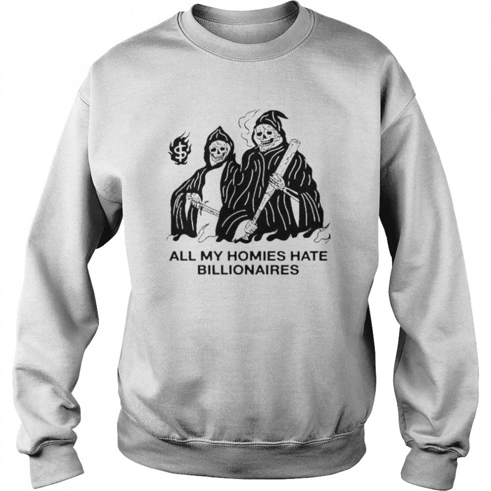 All my homies hate billionaires shirt Unisex Sweatshirt