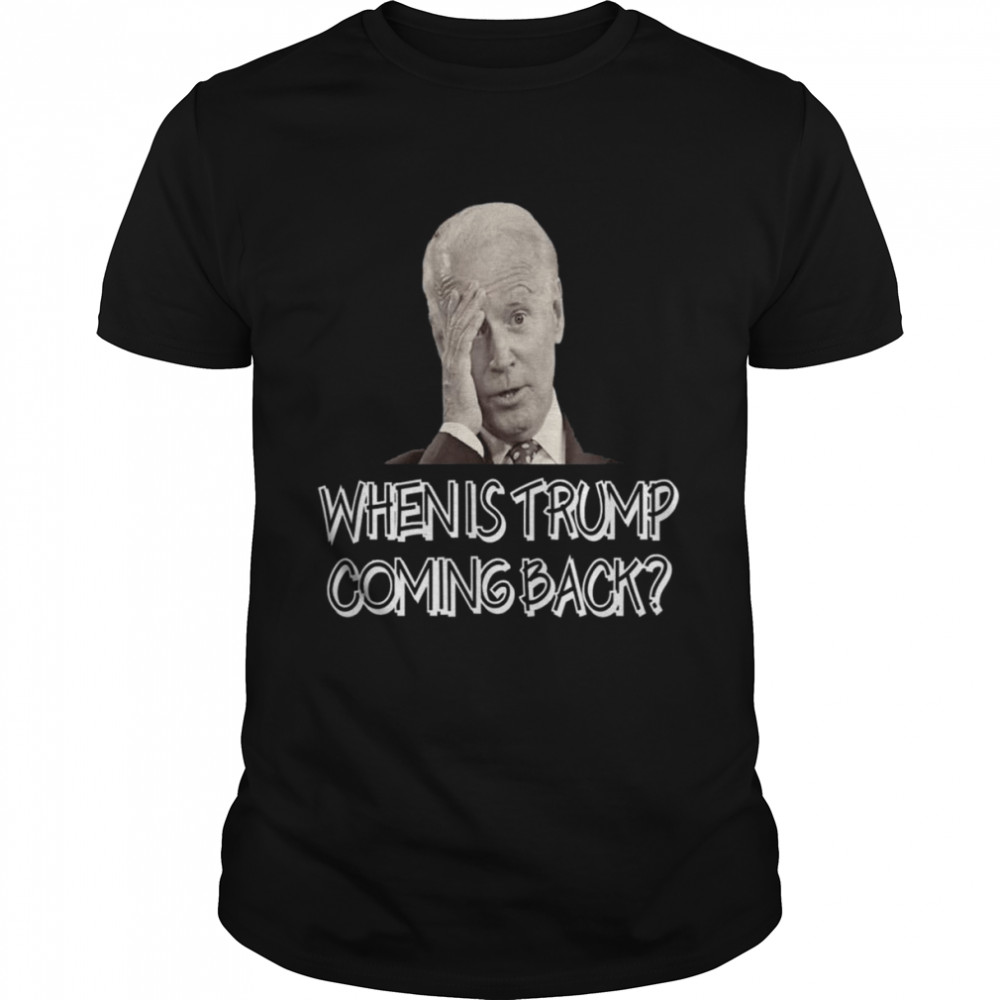 Anti joe biden quote when is Donald Trump coming back shirt Classic Men's T-shirt