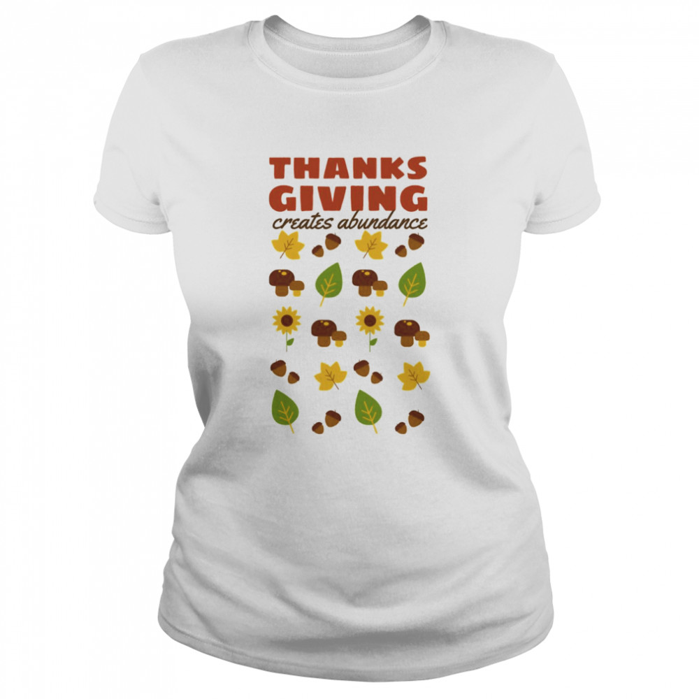 Creates Abundance Famous Quotes About Thanksgiving shirt Classic Women's T-shirt