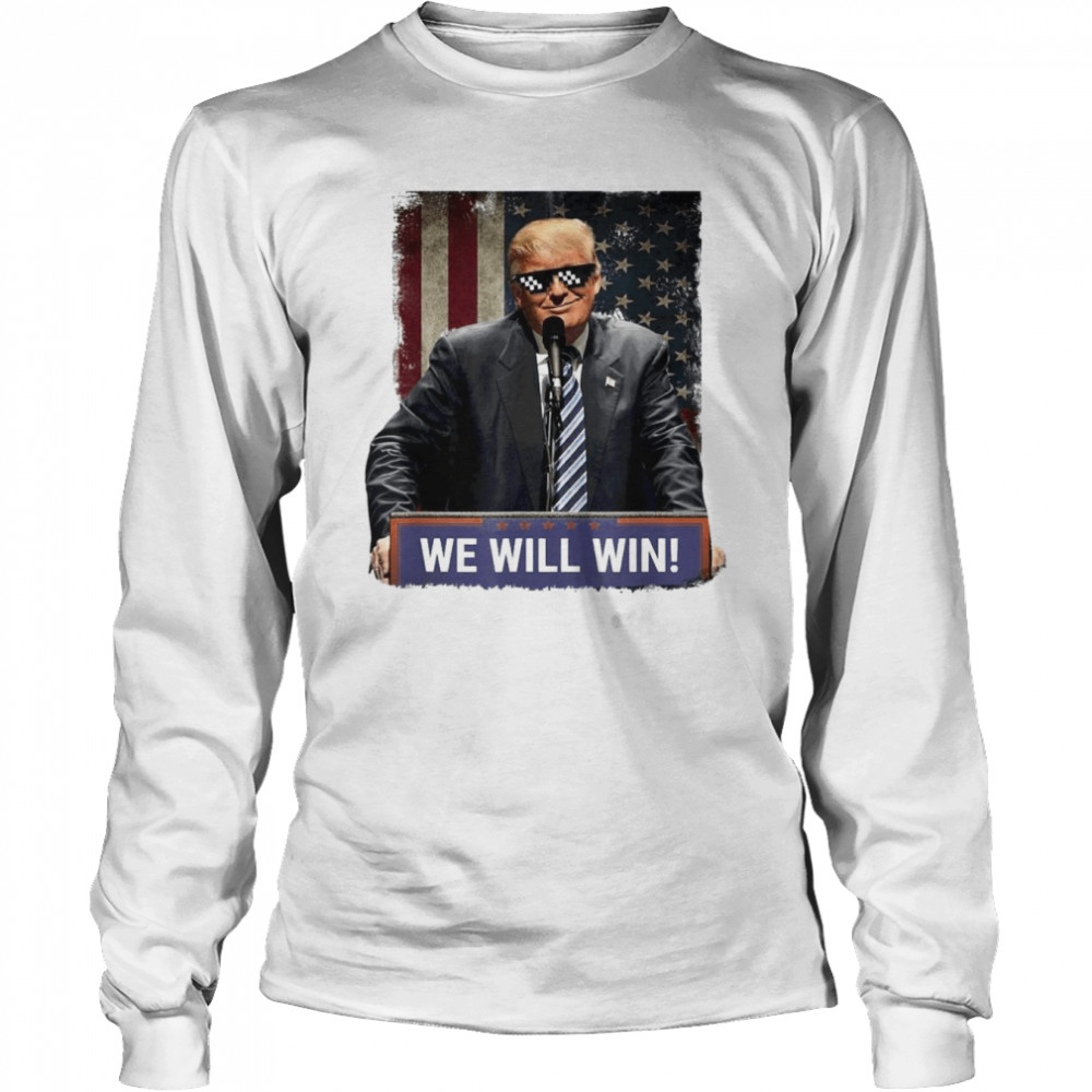 Donald Trump we will win 2022 shirt Long Sleeved T-shirt