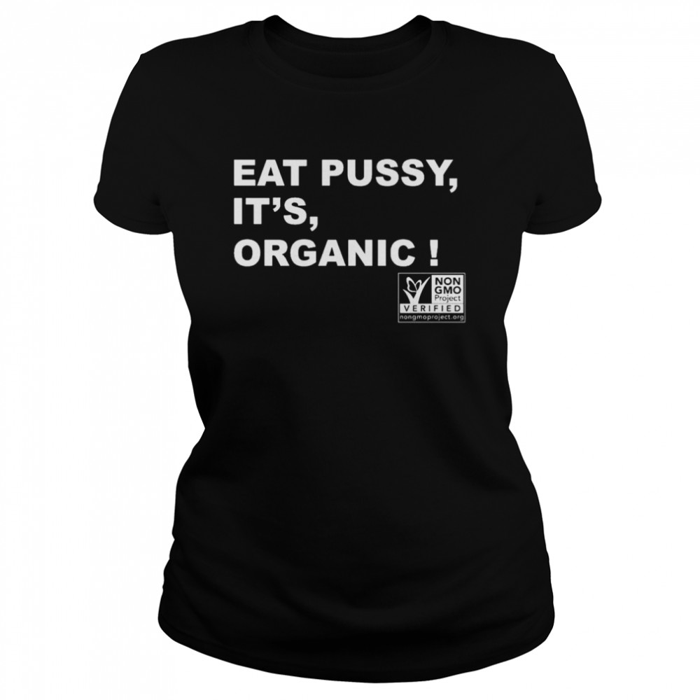 Eat pussy it’s organic shirt Classic Women's T-shirt