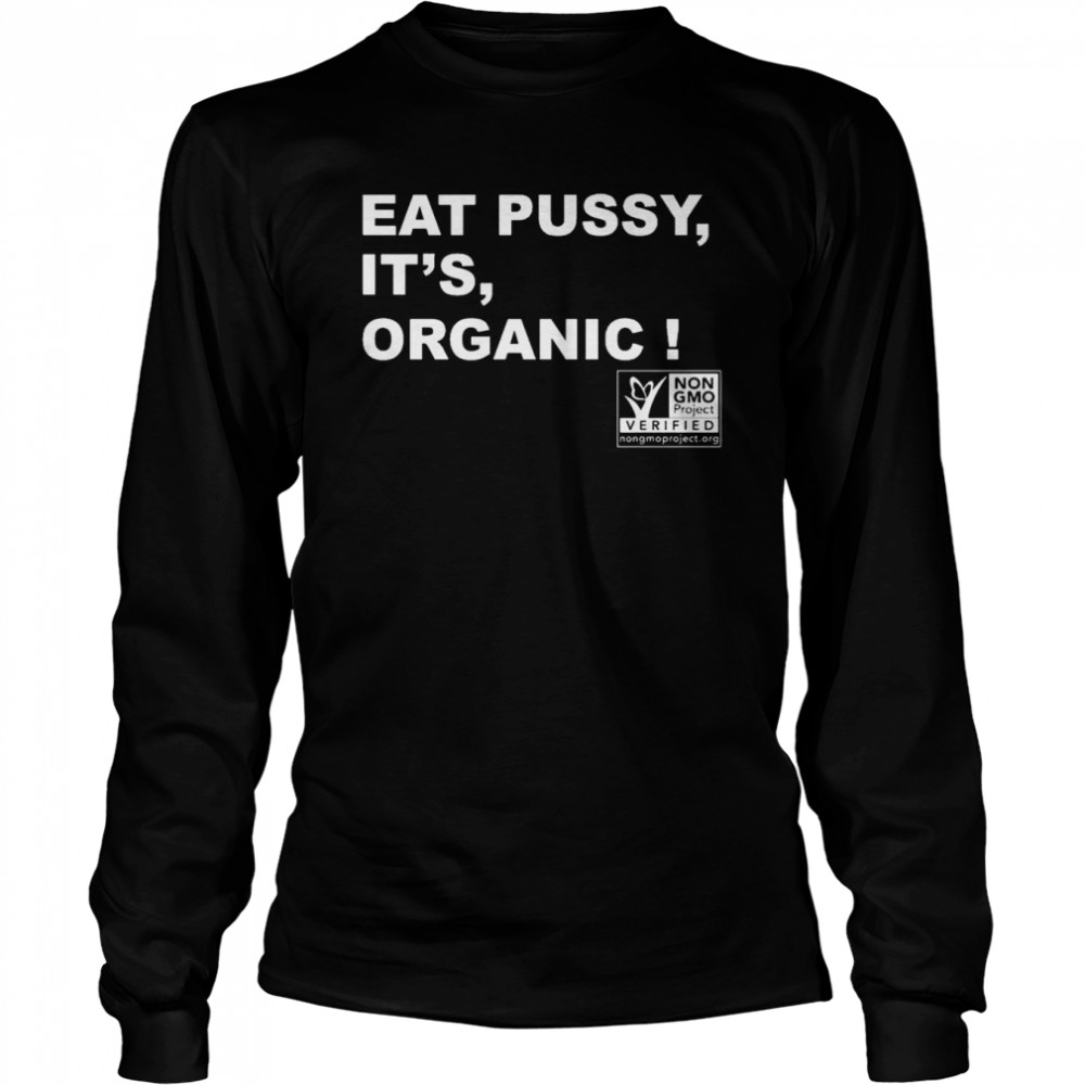 Eat pussy it’s organic shirt Long Sleeved T-shirt