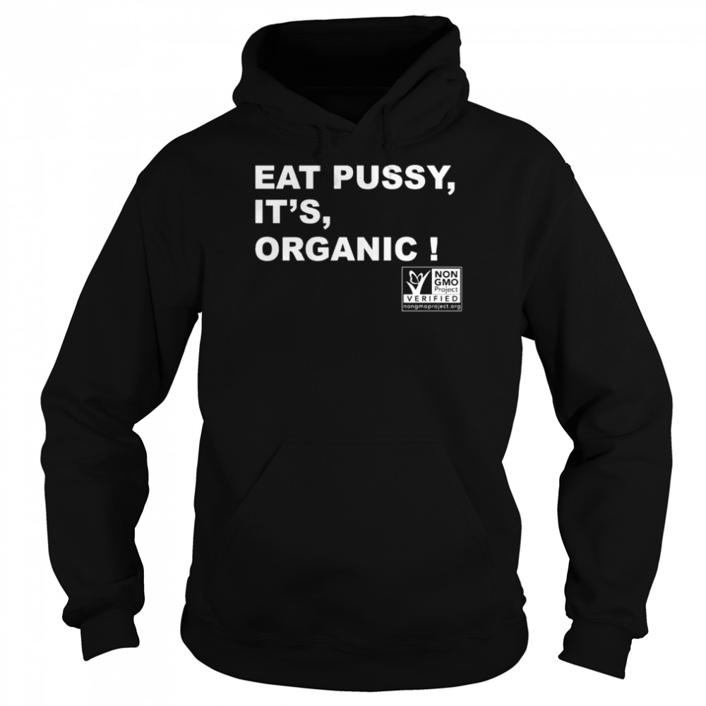 Eat pussy it’s organic shirt Unisex Hoodie