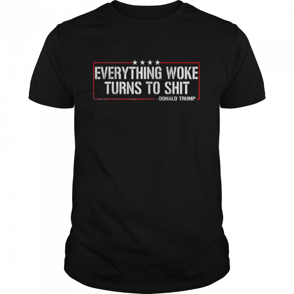 Everything woke turns to shit Donald Trump quote 2024 shirt Classic Men's T-shirt