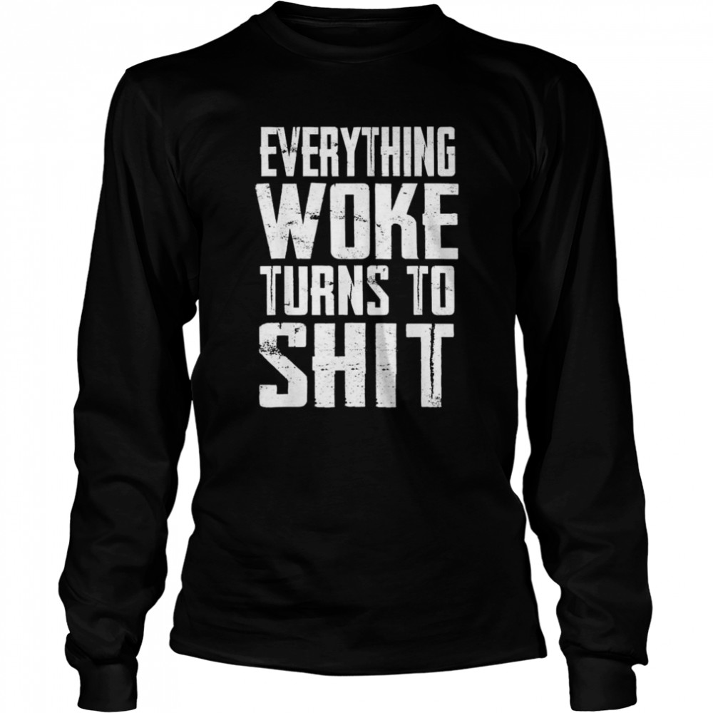 Everything woke turns to shit Trump quote 2024 election shirt Long Sleeved T-shirt