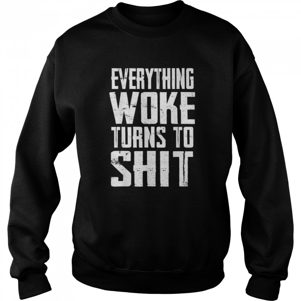 Everything woke turns to shit Trump quote 2024 election shirt Unisex Sweatshirt