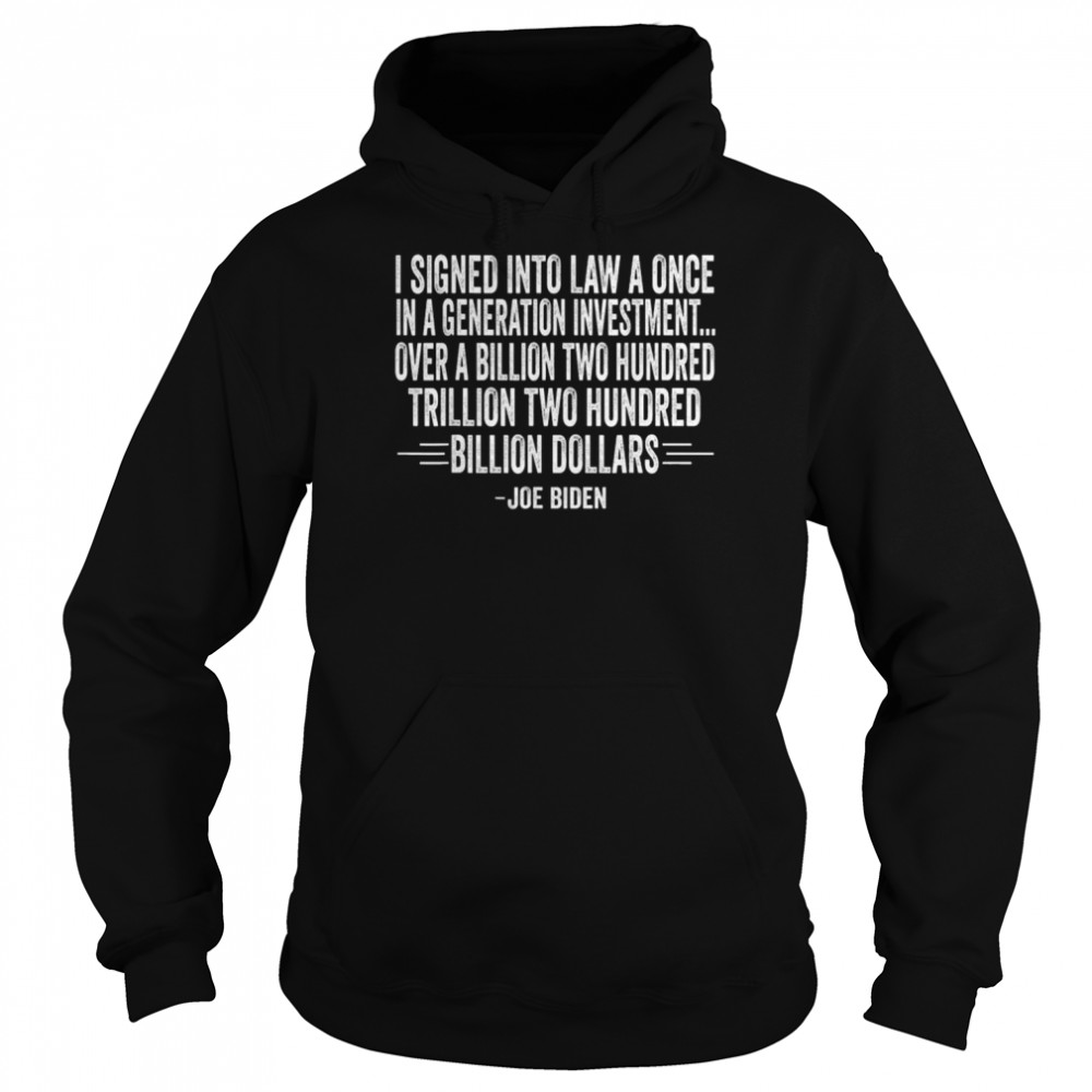 I signed into law a once in a generation investment shirt Unisex Hoodie