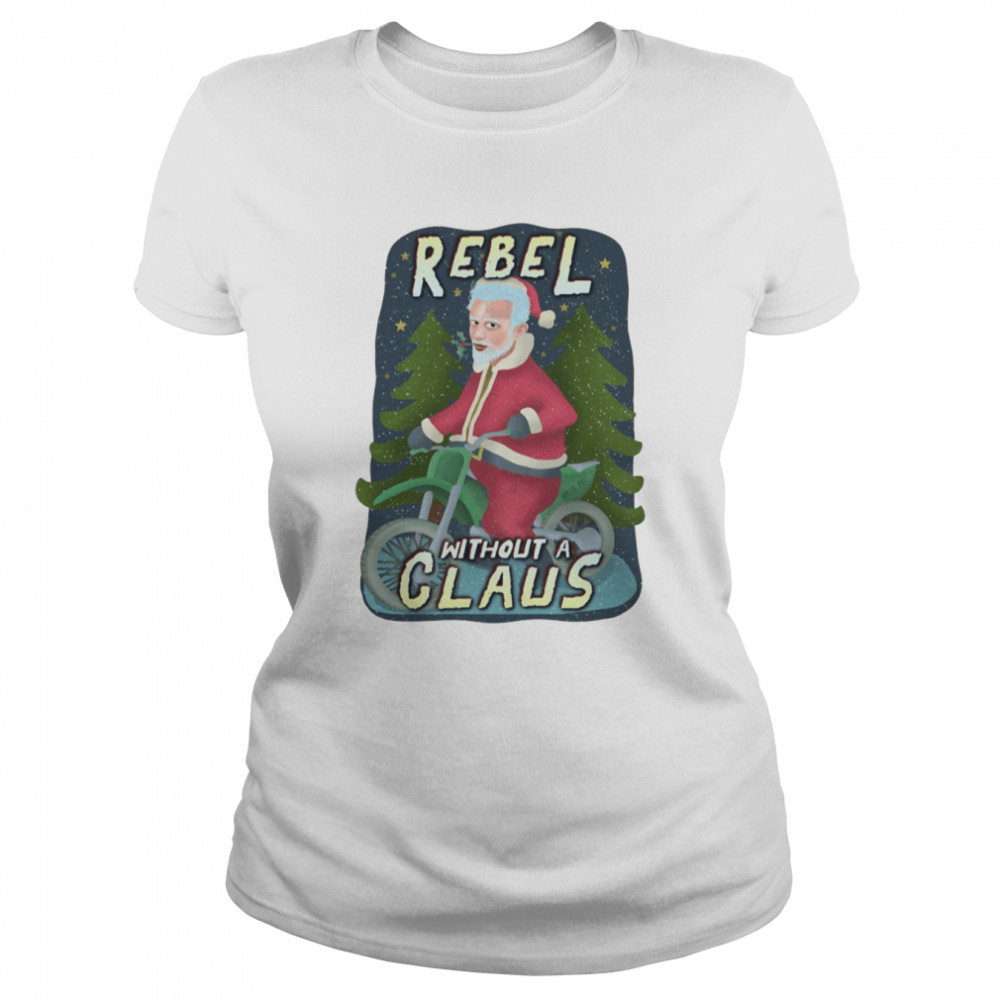 Rebel Without A Claus Funny Ugly Christmas Santa Claus Motorcycle shirt Classic Women's T-shirt