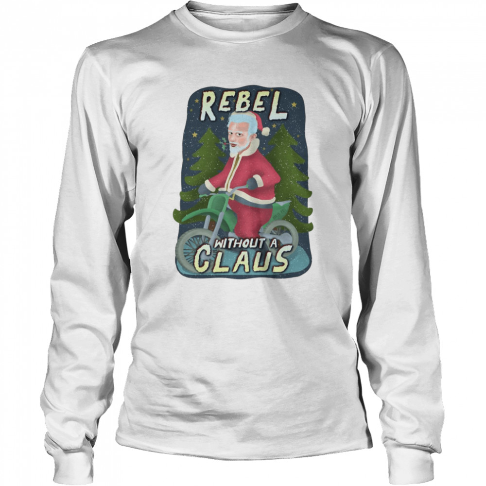 Rebel Without A Claus Funny Ugly Christmas Santa Claus Motorcycle shirt Long Sleeved T-shirt