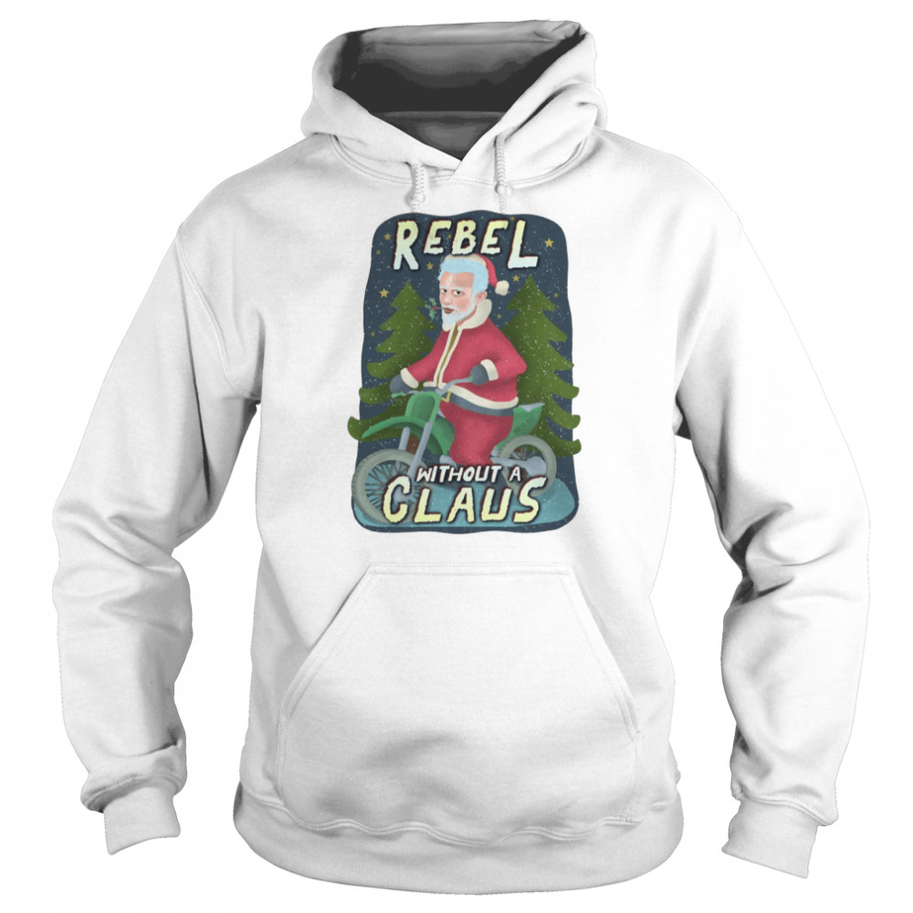 Rebel Without A Claus Funny Ugly Christmas Santa Claus Motorcycle shirt Unisex Hoodie