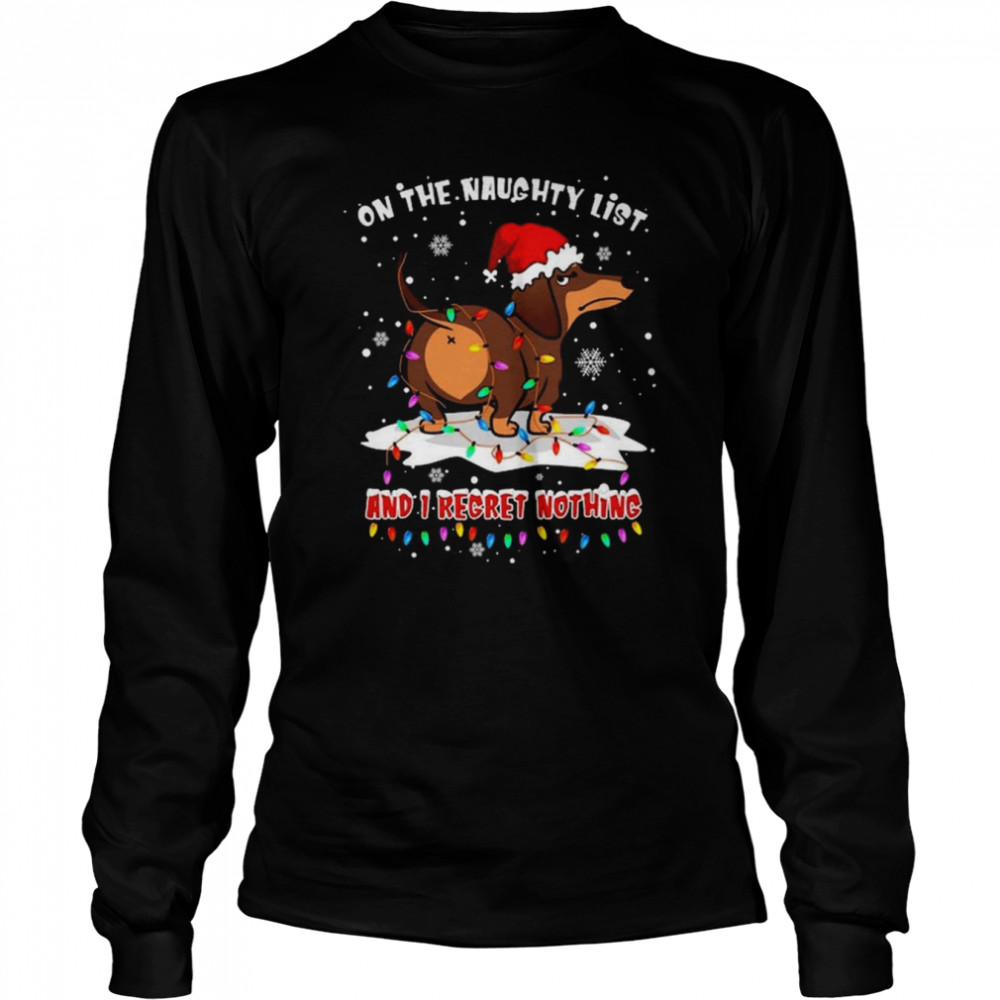 Santa Dachshund on the naughtry list and I regret nothing light Merry Christmas shirt Long Sleeved T-shirt