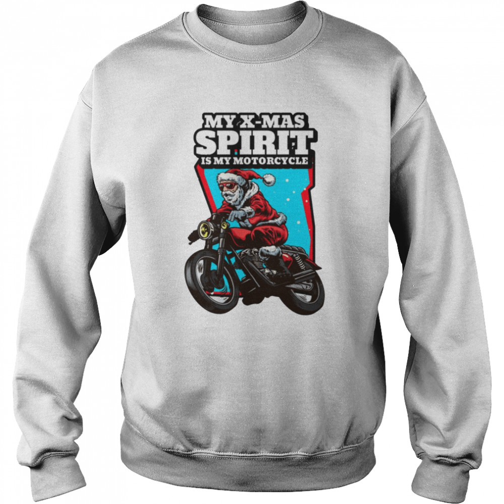 Santas Xmas Spirit Is His Motorcycle Santa Claus shirt Unisex Sweatshirt