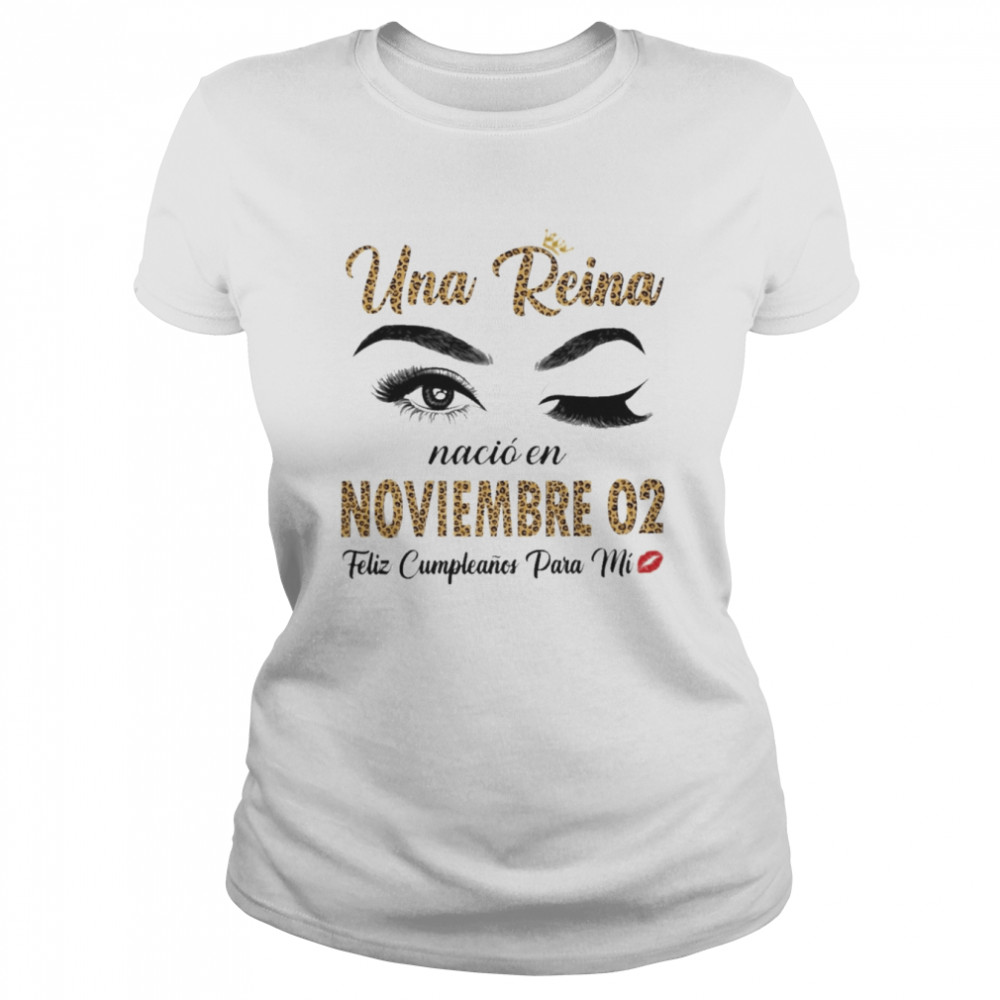 Una Reina Nació En Noviembre 02 Feliz Cumpleanos Para Mi Classic Women's T-shirt