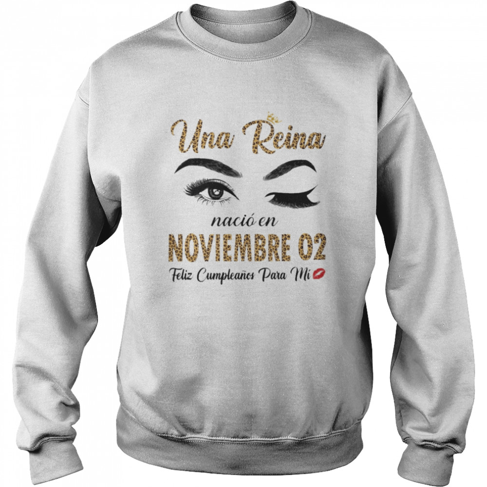 Una Reina Nació En Noviembre 02 Feliz Cumpleanos Para Mi Unisex Sweatshirt