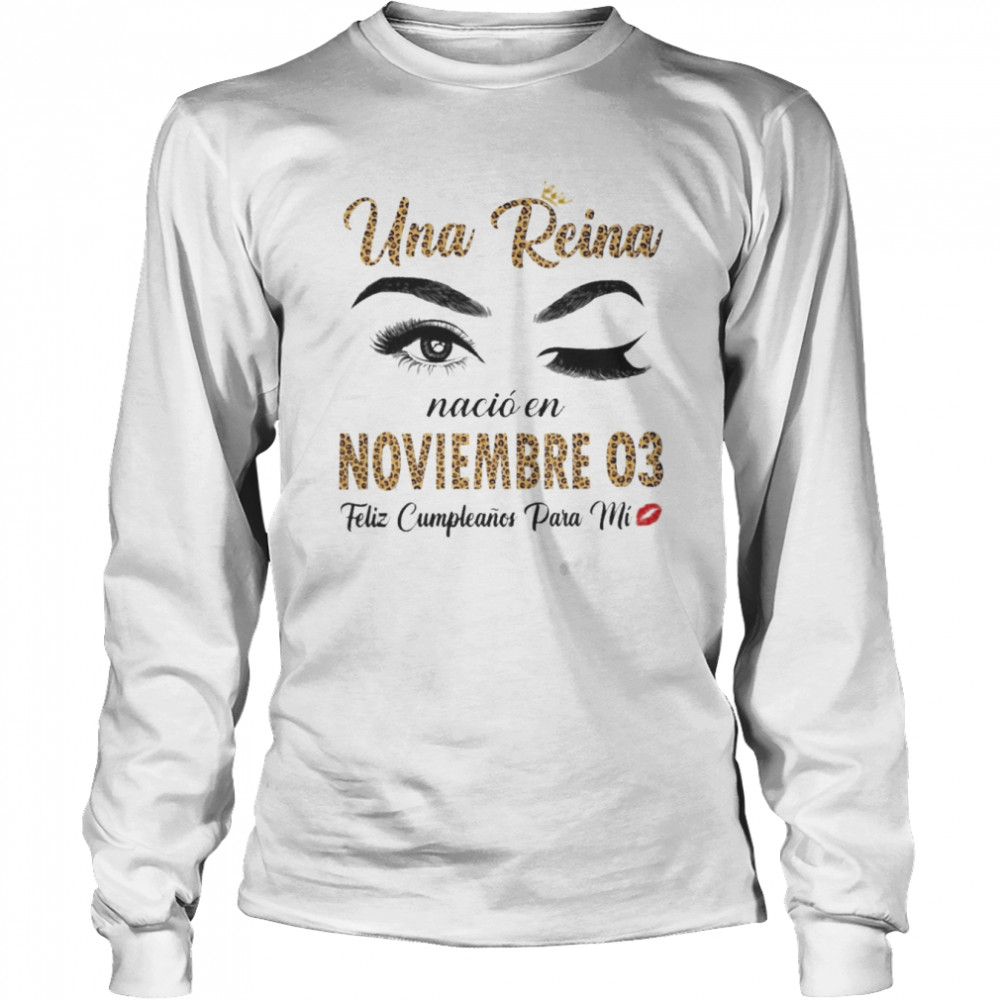 Una Reina Nació En Noviembre 03 Feliz Cumpleanos Para Mi Long Sleeved T-shirt