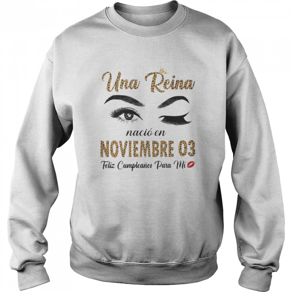 Una Reina Nació En Noviembre 03 Feliz Cumpleanos Para Mi Unisex Sweatshirt