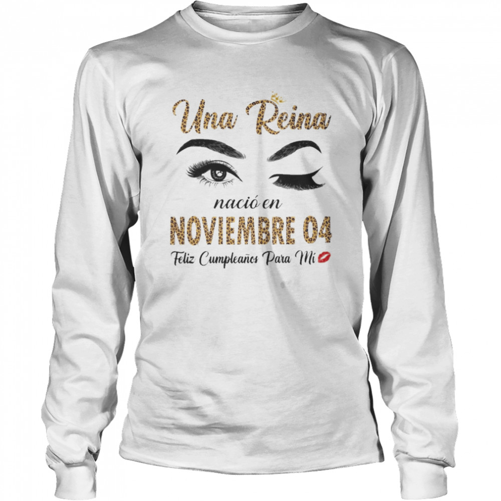 Una Reina Nació En Noviembre 04 Feliz Cumpleanos Para Mi Long Sleeved T-shirt