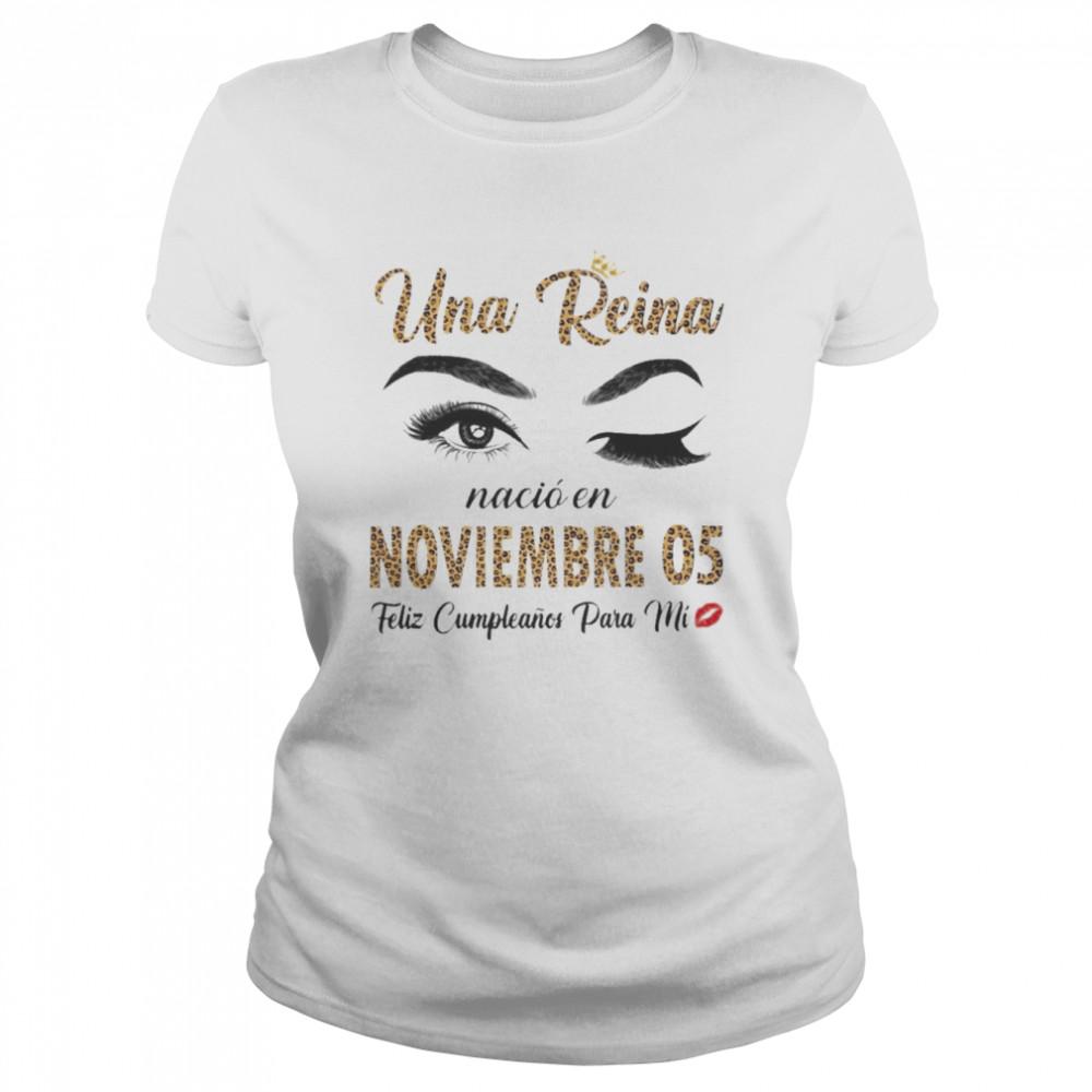 Una Reina Nació En Noviembre 05 Feliz Cumpleanos Para Mi Classic Women's T-shirt