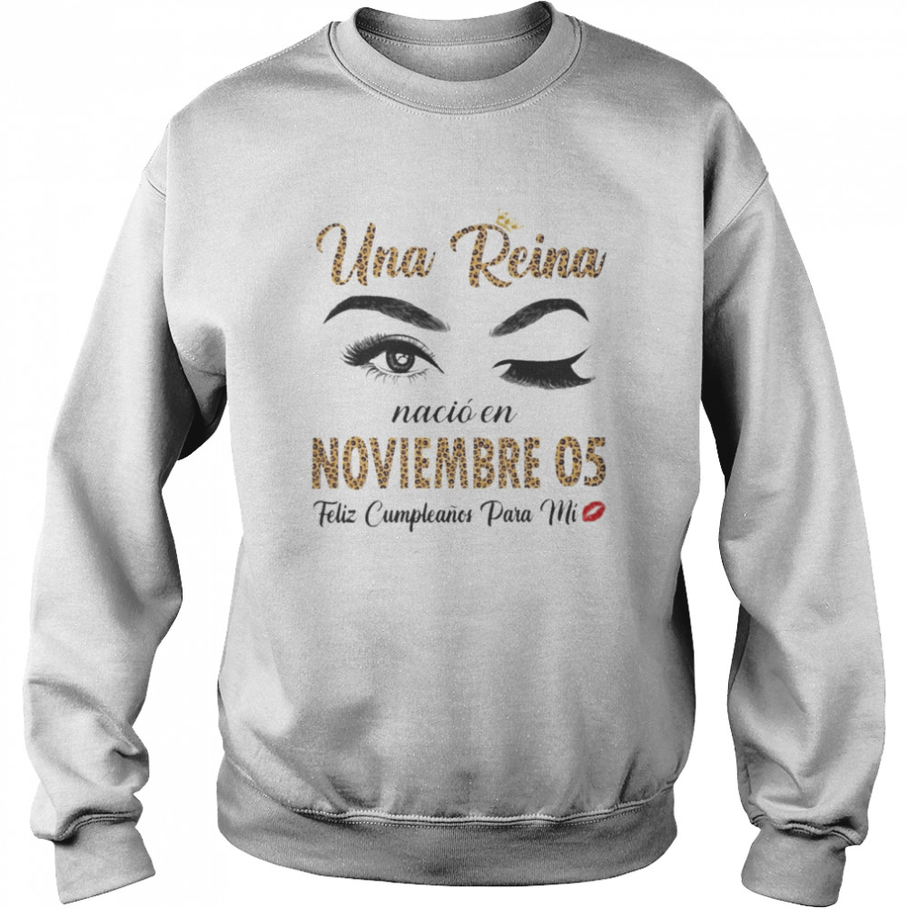 Una Reina Nació En Noviembre 05 Feliz Cumpleanos Para Mi Unisex Sweatshirt