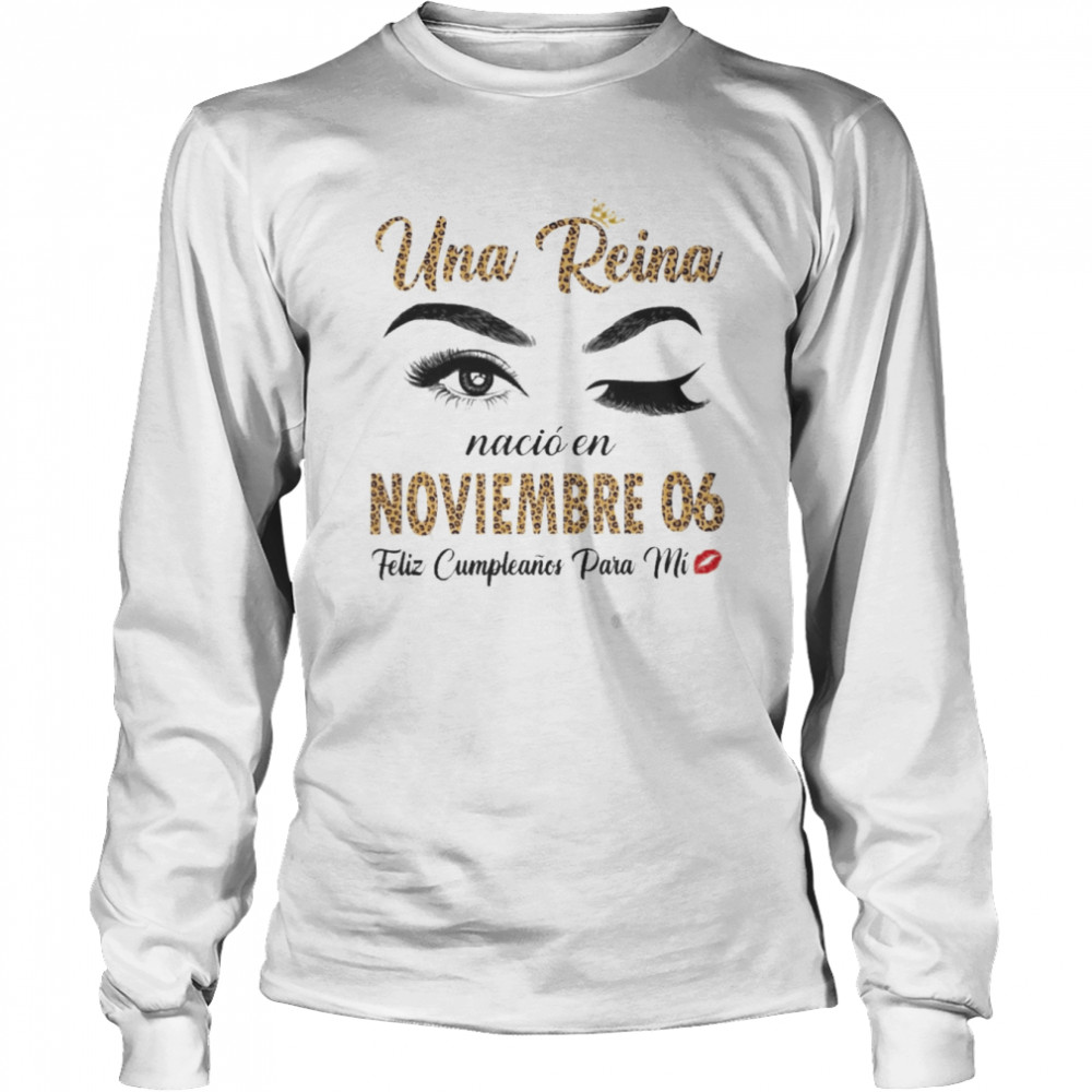 Una Reina Nació En Noviembre 06 Feliz Cumpleanos Para Mi Long Sleeved T-shirt