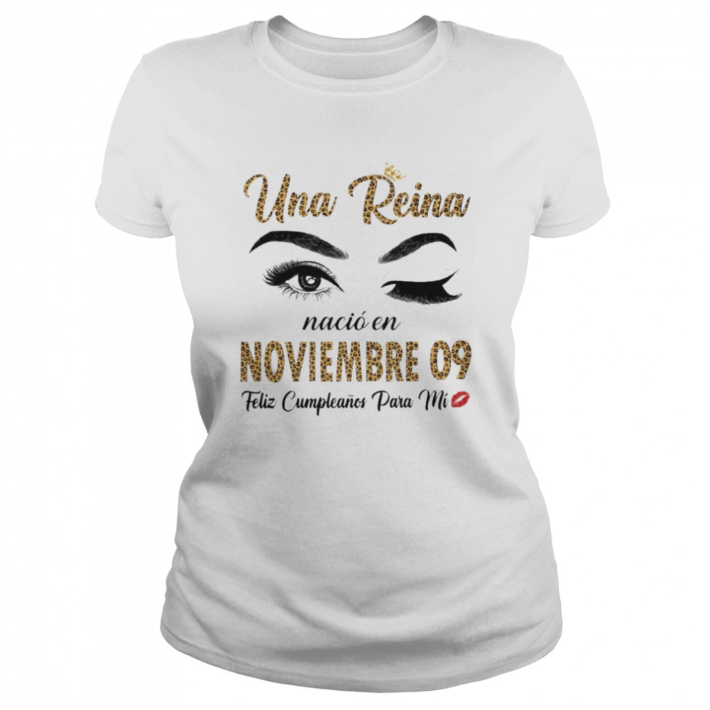 Una Reina Nació En Noviembre 09 Feliz Cumpleanos Para Mi Classic Women's T-shirt