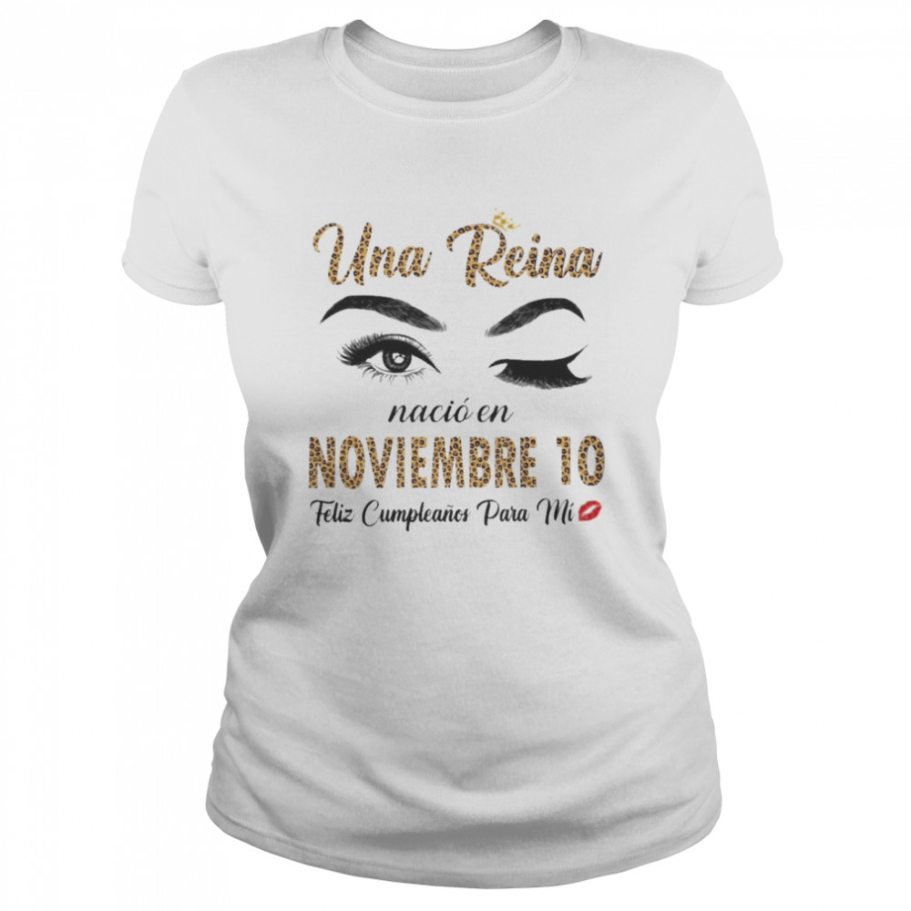 Una Reina Nació En Noviembre 10 Feliz Cumpleanos Para Mi Classic Women's T-shirt