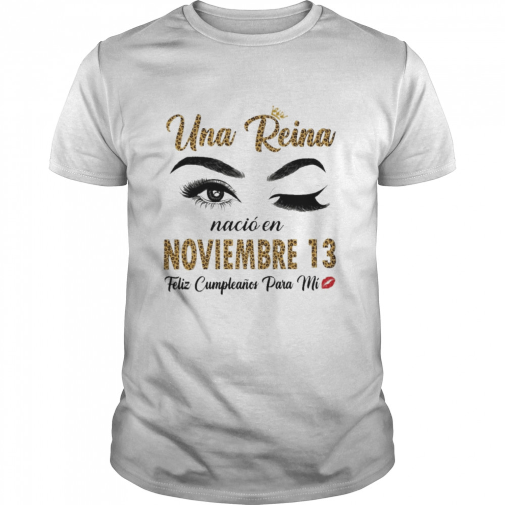 Una Reina Nació En Noviembre 13 Feliz Cumpleanos Para Mi Classic Men's T-shirt